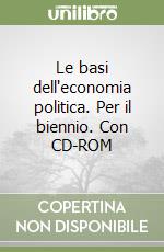 Le basi dell'economia politica. Per il biennio. Con CD-ROM libro