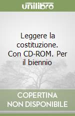 Leggere la costituzione. Con CD-ROM. Per il biennio libro