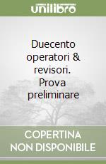 Duecento operatori & revisori. Prova preliminare libro