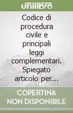 Codice di procedura civile e principali leggi complementari. Spiegato articolo per articolo con le formule dei principali atti libro