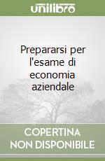 Prepararsi per l'esame di economia aziendale libro