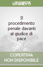 Il procedimento penale davanti al giudice di pace libro