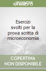 Esercizi svolti per la prova scritta di microeconomia libro