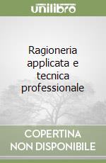 Ragioneria applicata e tecnica professionale libro