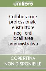 Collaboratore professionale e istruttore negli enti locali area amministrativa libro
