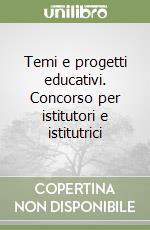 Temi e progetti educativi. Concorso per istitutori e istitutrici libro