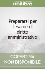 Prepararsi per l'esame di diritto amministrativo libro