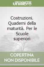 Costruzioni. Quaderni della maturità. Per le Scuole superiori libro