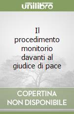 Il procedimento monitorio davanti al giudice di pace libro