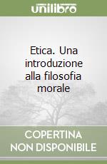 Etica. Una introduzione alla filosofia morale libro