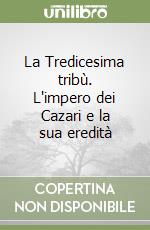 La Tredicesima tribù. L'impero dei Cazari e la sua eredità libro