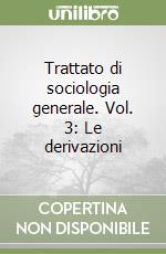 Trattato di sociologia generale. Vol. 3: Le derivazioni libro