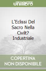 L'Eclissi Del Sacro Nella Civilt? Industriale libro