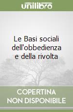 Le Basi sociali dell'obbedienza e della rivolta libro