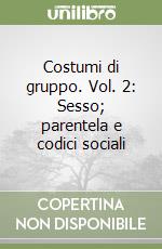 Costumi di gruppo. Vol. 2: Sesso; parentela e codici sociali libro