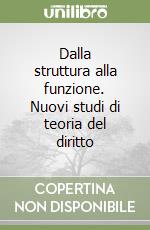 Dalla struttura alla funzione. Nuovi studi di teoria del diritto libro