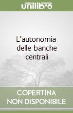 L'autonomia delle banche centrali libro