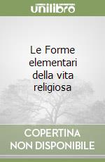 Le Forme elementari della vita religiosa libro