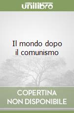 Il mondo dopo il comunismo