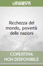 Ricchezza del mondo, povertà delle nazioni libro