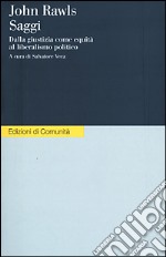 Saggi. Dalla giustizia come equità al liberalismo politico libro