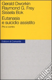 Eutanasia e suicidio assistito. Pro e contro libro