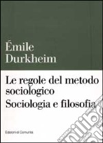 Le regole del metodo sociologico. Sociologia e filosofia libro