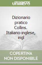 Dizionario pratico Collins. Italiano-inglese, ingl