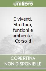 I viventi. Struttura, funzioni e ambiente. Corso d libro
