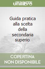 Guida pratica alla scelta della secondaria superio