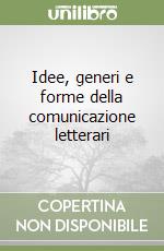 Idee, generi e forme della comunicazione letterari libro