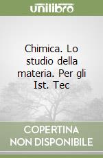 Chimica. Lo studio della materia. Per gli Ist. Tec libro