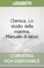 Chimica. Lo studio della materia. Manuale di labor libro