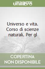 Universo e vita. Corso di scienze naturali. Per gl libro