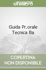 Guida Pr.orale Tecnica Ba libro