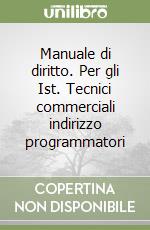 Manuale di diritto. Per gli Ist. Tecnici commerciali indirizzo programmatori (1) libro