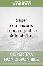 Saper comunicare. Teoria e pratica delle abilità l