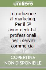 Introduzione al marketing. Per il 5º anno degli Ist. professionali per i servizi commerciali libro