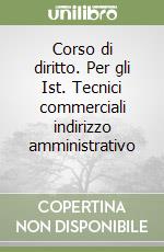 Corso di diritto. Per gli Ist. Tecnici commerciali indirizzo amministrativo (2) libro