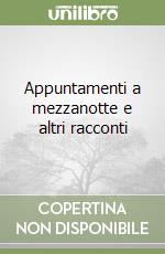 Appuntamenti a mezzanotte e altri racconti libro