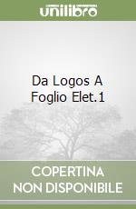 Da Logos A Foglio Elet.1 libro