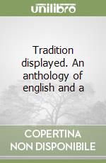 Tradition displayed. An anthology of english and a