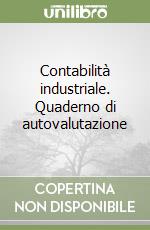 Contabilità industriale. Quaderno di autovalutazione libro