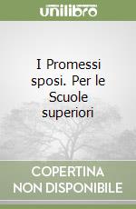 I Promessi sposi. Per le Scuole superiori libro