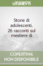 Storie di adolescenti. 26 racconti sul mestiere di libro