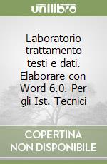 Laboratorio trattamento testi e dati. Elaborare con Word 6.0. Per gli Ist. Tecnici libro