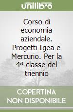 Corso di economia aziendale. Progetti Igea e Mercurio. Per la 4ª classe del triennio libro