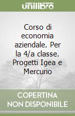 Corso di economia aziendale. Per la 4/a classe. Progetti Igea e Mercurio libro