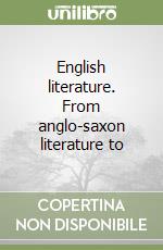 English literature. From anglo-saxon literature to libro