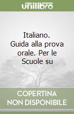 Italiano. Guida alla prova orale. Per le Scuole su